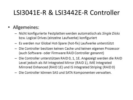 LSI3041E-R & LSI3442E-R Controller Allgemeines: – Nicht konfigurierte Festplatten werden automatisch als Single Disks bzw. Logical Drives (einzelne Laufwerke)