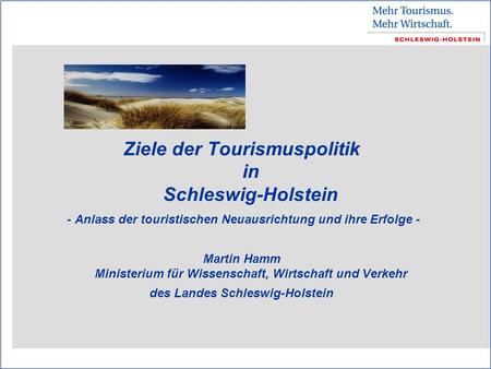 Ziele der Tourismuspolitik in Schleswig-Holstein - Anlass der touristischen Neuausrichtung und ihre Erfolge - Martin Hamm Ministerium für Wissenschaft,