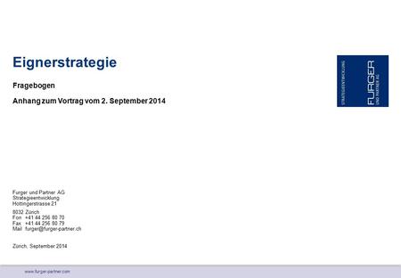 Www.furger-partner.com Fragebogen Eignerstrategie Anhang zum Vortrag vom 2. September 2014 Furger und Partner AG Strategieentwicklung Hottingerstrasse.