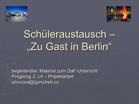 Schüleraustausch – „Zu Gast in Berlin“ begleitendes Material zum DaF-Unterricht Pingpong 2, L4 – Projektarbeit