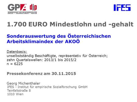 IFES - Institut für empirische Sozialforschung GmbH Teinfaltstraße 8 1010 Wien 1.700 EURO Mindestlohn und -gehalt Sonderauswertung des Österreichischen.