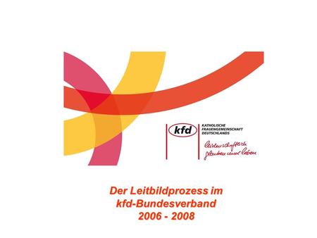 Der Leitbildprozess im kfd-Bundesverband 2006 - 2008.