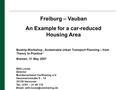 Freiburg – Vauban An Example for a car-reduced Housing Area Bustrip-Workshop „Sustainable Urban Transport Planning – from Theory to Practice“ Bremen, 31.