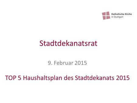 Stadtdekanatsrat 9. Februar 2015 TOP 5 Haushaltsplan des Stadtdekanats 2015.