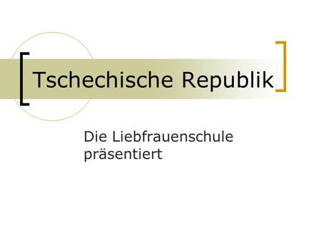 Tschechische Republik Die Liebfrauenschule präsentiert.