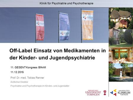 Prof. Dr. med. Tobias Renner Ärztlicher Direktor Psychiatrie und Psychotherapie im Kindes- und Jugendalter Off-Label Einsatz von Medikamenten in der Kinder-