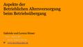 Gabriele und Lorenz Himer ☎ 0151 / 4051 3738 ✉  Aspekte der Betrieblichen Altersversorgung beim Betriebsübergang.