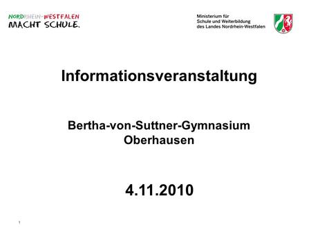 1 Informationsveranstaltung Bertha-von-Suttner-Gymnasium Oberhausen 4.11.2010.