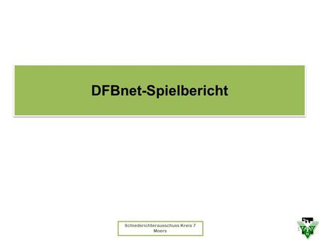 Schiedsrichterausschuss Kreis 7 Moers DFBnet-Spielbericht 1.