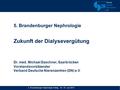 5. Brandenburger Nephrologie Zukunft der Dialysevergütung Dr. med. Michael Daschner, Saarbrücken Vorstandsvorsitzender Verband Deutsche Nierenzentren (DN)