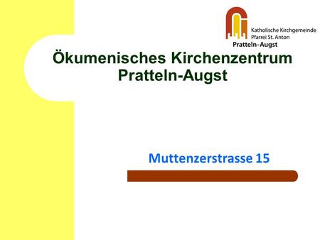 Ökumenisches Kirchenzentrum Pratteln-Augst Muttenzerstrasse 15.