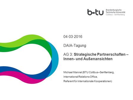 1 04·03·2016 DAIA-Tagung AG 3: Strategische Partnerschaften – Innen- und Außenansichten Michael Mannel (BTU Cottbus–Senftenberg, International Relations.