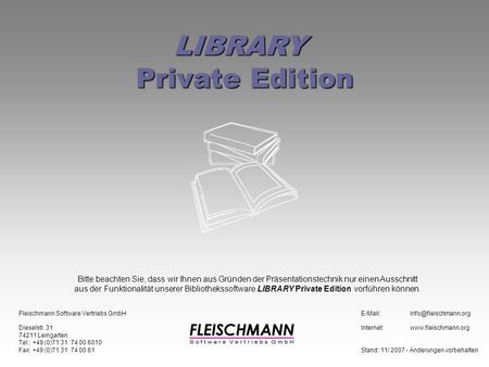 LIBRARY Private Edition Bitte beachten Sie, dass wir Ihnen aus Gründen der Präsentationstechnik nur einen Ausschnitt aus der Funktionalität unserer Bibliothekssoftware.