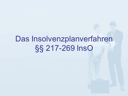 Das Insolvenzplanverfahren §§ 217-269 InsO. Motive Das Insolvenzplanverfahren SchuldnerschutzGläubigerschutz österreichisches Reorganisations- verfahren.