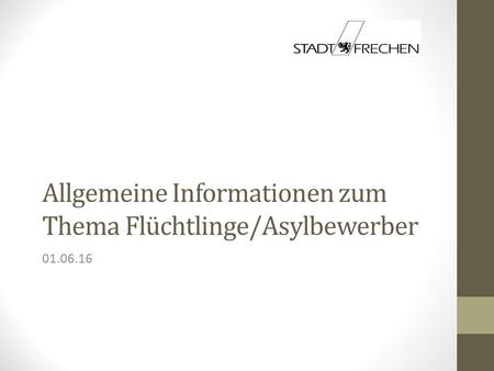 Allgemeine Informationen zum Thema Flüchtlinge/Asylbewerber 01.06.16.