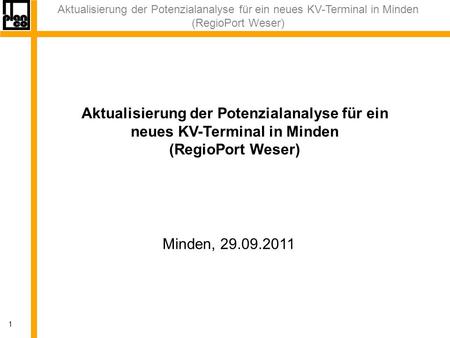 Aktualisierung der Potenzialanalyse für ein neues KV-Terminal in Minden (RegioPort Weser) 1 Minden, 29.09.2011 Aktualisierung der Potenzialanalyse für.