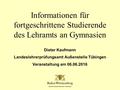 Dieter Kaufmann Landeslehrerprüfungsamt Außenstelle Tübingen Veranstaltung am 06.06.2016 Informationen für fortgeschrittene Studierende des Lehramts an.