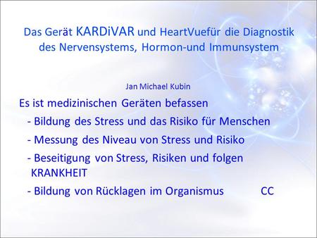 Das Gerät KARDiVAR und HeartVuefür die Diagnostik des Nervensystems, Hormon-und Immunsystem Jan Michael Kubin Es ist medizinischen Geräten befassen - Bildung.