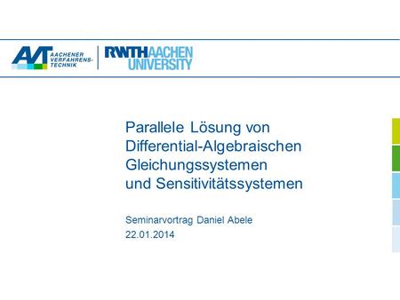 Parallele Lösung von Differential-Algebraischen Gleichungssystemen und Sensitivitätssystemen Seminarvortrag Daniel Abele 22.01.2014.