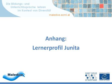 Die Bildungs- und Unterrichtssprache lehren im Kontext von Diversität maledive.ecml.at Anhang: Lernerprofil Junita.