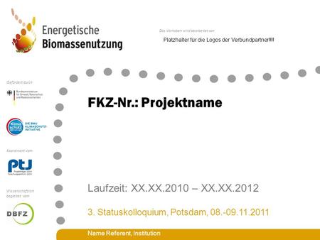 Das Vorhaben wird bearbeitet von Koordiniert vom Gefördert durch Wissenschaftlich begleitet vom FKZ-Nr.: Projektname Laufzeit: XX.XX.2010 – XX.XX.2012.