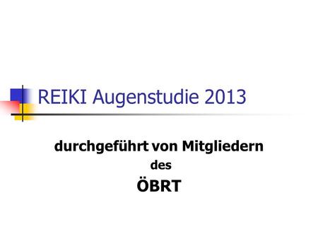 REIKI Augenstudie 2013 durchgeführt von Mitgliedern des ÖBRT.