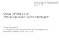 Ingrid Rottenhofer 14. Österreichischer Kongress für Führungskräfte in der Altenarbeit, Seefeld/Tirol, 16.6.2016 GUKG Novelle 2016 – „Was lange währt,