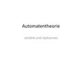 Automatentheorie Jendrik und Jeyhannes. Allgemeines Modelle mit Zuständen, die Eingaben annehmen und Ausgaben erstellen Endliche Automaten Auch Zustandsmaschine.