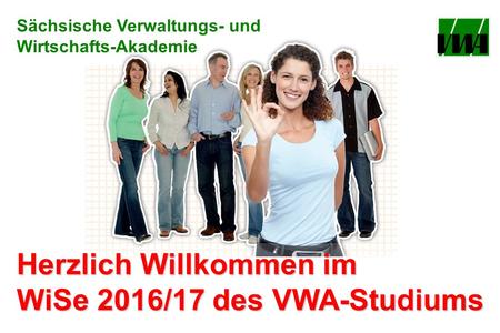 Herzlich Willkommen im WiSe 2016/17 des VWA-Studiums Sächsische Verwaltungs- und Wirtschafts-Akademie.