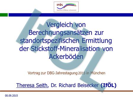 08.09.2015 Vergleich von Berechnungsansätzen zur standortspezifischen Ermittlung der Stickstoff-Mineralisation von Ackerböden Vortrag zur DBG-Jahrestagung.