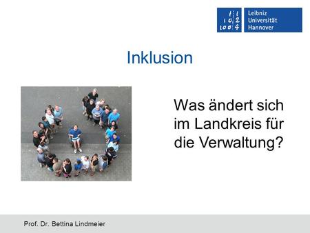 Inklusion Prof. Dr. Bettina Lindmeier Was ändert sich im Landkreis für die Verwaltung?