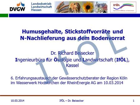 Humusgehalte, Stickstoffvorräte und N-Nachlieferung aus dem Bodenvorrat Dr. Richard Beisecker Ingenieurbüro für Ökologie und Landwirtschaft (IfÖL), Kassel.