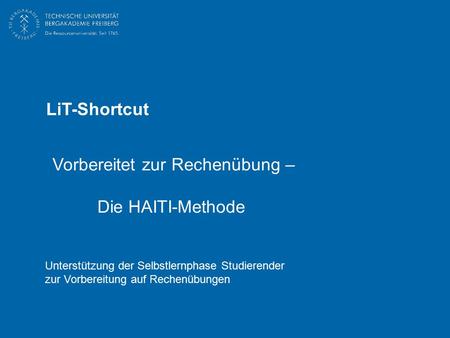 Vorbereitet zur Rechenübung – Die HAITI-Methode LiT-Shortcut Unterstützung der Selbstlernphase Studierender zur Vorbereitung auf Rechenübungen.