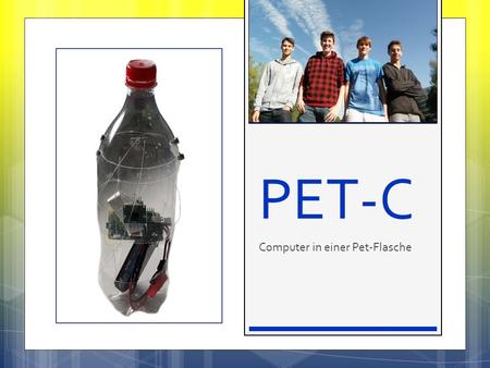 PET-C Computer in einer Pet-Flasche. Unsere Idee.
