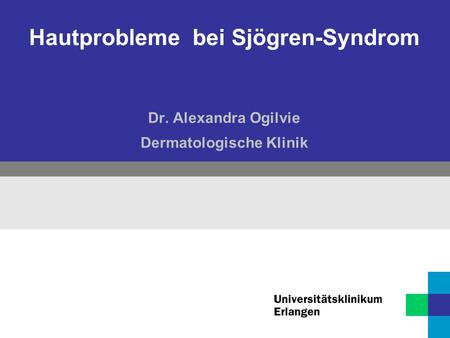 Hautprobleme bei Sjögren-Syndrom Dr. Alexandra Ogilvie Dermatologische Klinik.