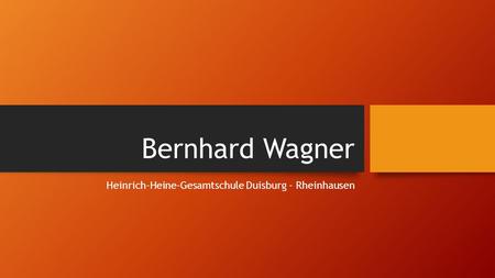 Bernhard Wagner Heinrich-Heine-Gesamtschule Duisburg - Rheinhausen.