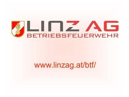 G.Saumer / 20.April 2016 Auszug aus der LINZAG Hauptrichtlinie Ziel und Zweck Die Betriebsfeuerwehr LINZAG ist in das Feuerwehrbuch.