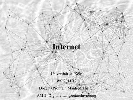 Internet Universität zu Köln WS 2011/12 Dozent: Prof. Dr. Manfred Thaller AM 2: Digitale Langzeitarchivierung Referentin: Rasa Sommer.