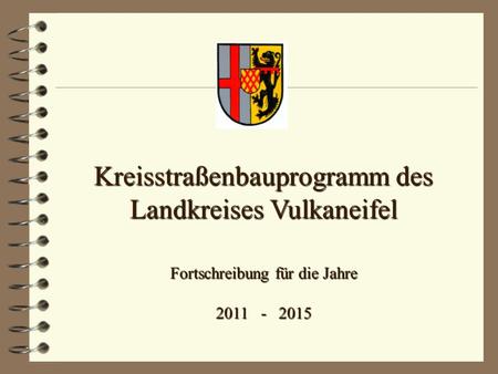 Kreisstraßenbauprogramm des Landkreises Vulkaneifel Fortschreibung für die Jahre 2011 - 2015.