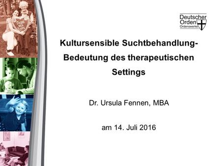 Kultursensible Suchtbehandlung- Bedeutung des therapeutischen Settings Dr. Ursula Fennen, MBA am 14. Juli 2016.