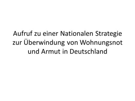Aufruf zu einer Nationalen Strategie zur Überwindung von Wohnungsnot und Armut in Deutschland.