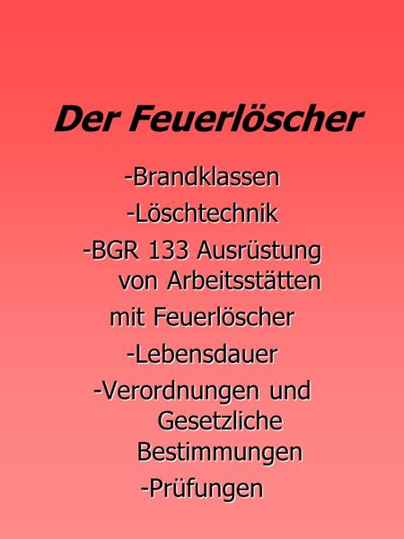 Der Feuerlöscher -Brandklassen -Löschtechnik -BGR 133 Ausrüstung von Arbeitsstätten mit Feuerlöscher -Lebensdauer -Verordnungen und Gesetzliche Bestimmungen.