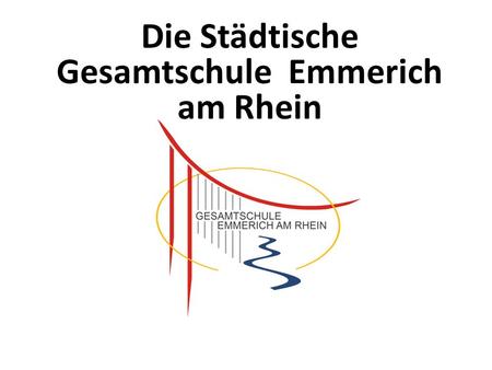 Die Städtische Gesamtschule Emmerich am Rhein. Welche schulgesetzlichen Grundlagen gibt es für die Gesamtschule?