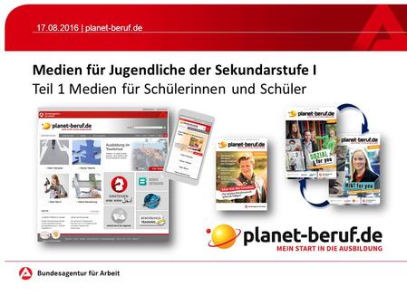17.08.2016 | planet-beruf.de Medien für Jugendliche der Sekundarstufe I Teil 1 Medien für Schülerinnen und Schüler.