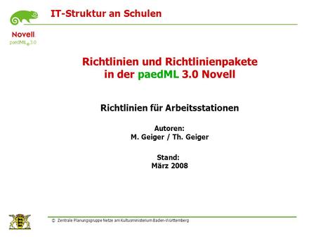 IT-Struktur an Schulen © Zentrale Planungsgruppe Netze am Kultusministerium Baden-Württemberg Richtlinien und Richtlinienpakete in der paedML 3.0 Novell.