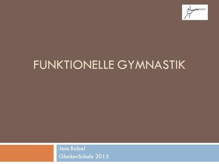 FUNKTIONELLE GYMNASTIK Jens Babel GluckerSchule 2015.