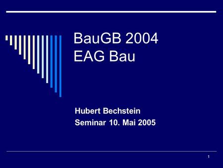 1 BauGB 2004 EAG Bau Hubert Bechstein Seminar 10. Mai 2005.