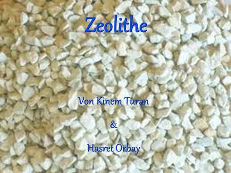 Zeolithe Von Kinem Turan & Hasret Orbay. Was sind Zeolithe? ---> Mineralien Definition eines Zeolithsminerals: --->kristalline Substanz.