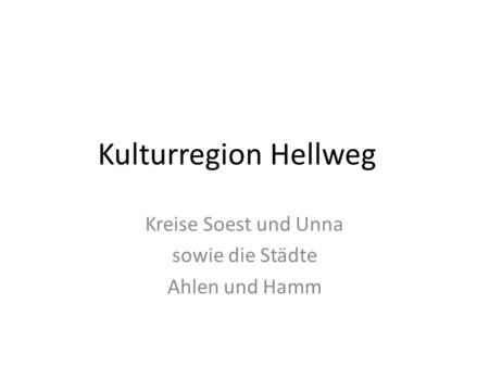 Kulturregion Hellweg Kreise Soest und Unna sowie die Städte Ahlen und Hamm.