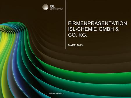 FIRMENPRÄSENTATION ISL-CHEMIE GMBH & CO. KG. MÄRZ 2013.